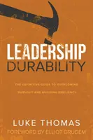 Leadership Durability: Ghidul definitiv pentru depășirea epuizării și construirea rezilienței - Leadership Durability: The Definitive Guide to Overcoming Burnout and Building Resiliency