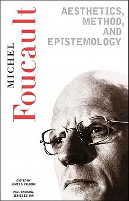 Estetică, metodă și epistemologie: Operele esențiale ale lui Foucault, 1954-1984 - Aesthetics, Method, and Epistemology: Essential Works of Foucault, 1954-1984