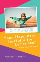 Portofoliul dvs. de fericire pentru pensionare: Nu este vorba despre bani! - Your Happiness Portfolio for Retirement: It's Not About the Money!