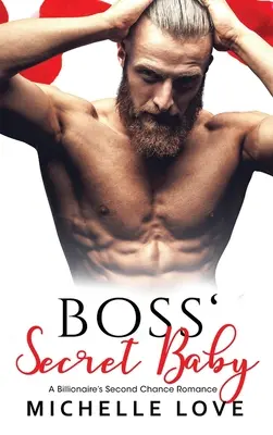Copilul secret al șefului: A Billionaire's Second Chance Romance - Boss' Secret Baby: A Billionaire's Second Chance Romance
