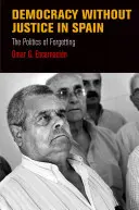 Democrație fără justiție în Spania: Politica uitării - Democracy Without Justice in Spain: The Politics of Forgetting