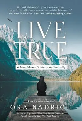 Trăiește cu adevărat: Un ghid al atenției mintale pentru autenticitate - Live True: A Mindfulness Guide to Authenticity