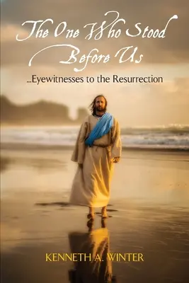 Cel care a stat înaintea noastră: Martori oculari ai Învierii - The One Who Stood Before Us: Eyewitnesses to the Resurrection