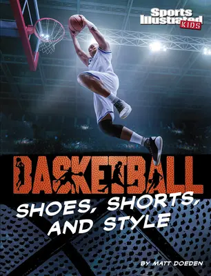 Pantofi de baschet, pantaloni scurți și stil - Basketball Shoes, Shorts, and Style