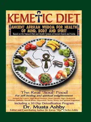 Dieta kemetică, hrană pentru corp, minte și spirit - The Kemetic Diet, Food for Body, Mind and Spirit