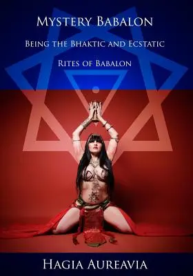 Misterul Babalon: Riturile bhaktice și extatice ale Babalonului - Mystery Babalon: The Bhaktic and Ecstatic Rites of Babalon