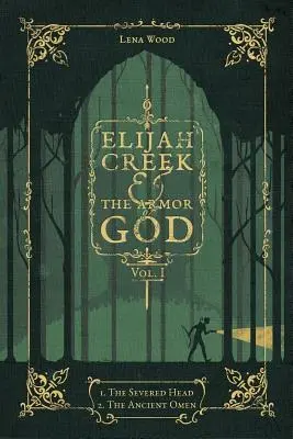 Elijah Creek & Armura lui Dumnezeu Vol. I: I. Capul tăiat, II. Vechiul preziceri - Elijah Creek & the Armor of God Vol. I: I. the Severed Head, II. the Ancient Omen