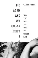 Au existat cu adevărat Adam și Eva: Cine au fost și de ce ar trebui să vă pese - Did Adam and Eve Really Exist?: Who They Were and Why You Should Care