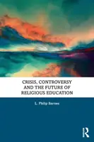 Criză, controversă și viitorul educației religioase - Crisis, Controversy and the Future of Religious Education