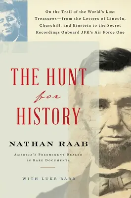 The Hunt for History: Pe urmele comorilor pierdute ale lumii - de la scrisorile lui Lincoln, Churchill și Einstein la înregistrările secrete - The Hunt for History: On the Trail of the World's Lost Treasures--From the Letters of Lincoln, Churchill, and Einstein to the Secret Recordi