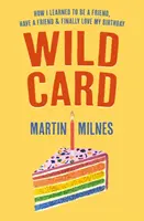 Wild Card - Cum am învățat să fiu un prieten, să am un prieten și în cele din urmă să-mi iubesc ziua de naștere - Wild Card - How I Learned To Be A Friend, Have A Friend & Finally Love My Birthday