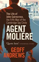 Agentul Molire: Viața lui John Cairncross, al cincilea om al cercului de spioni Cambridge - Agent Molire: The Life of John Cairncross, the Fifth Man of the Cambridge Spy Circle