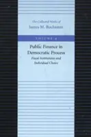 Finanțele publice în procesul democratic: Instituții fiscale și alegere individuală - Public Finance in Democratic Process: Fiscal Institutions and Individual Choice