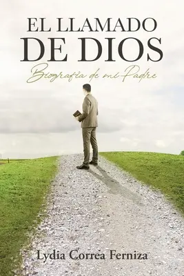 El llamado de Dios: Biografa tatălui meu - El llamado de Dios: Biografa de mi Padre