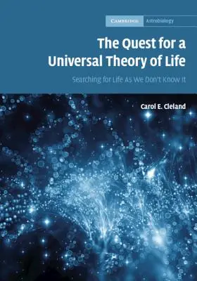 Căutarea unei teorii universale a vieții: În căutarea vieții așa cum nu o cunoaștem - The Quest for a Universal Theory of Life: Searching for Life as We Don't Know It