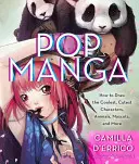 Pop Manga: Desenează cele mai tari și mai drăguțe personaje, animale, mascote și multe altele - Pop Manga: Draw the Coolest, Cutest Characters, Animals, Mascots, and More