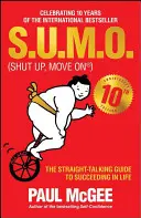 S.U.M.O (Shut Up, Move On): Ghidul direct pentru a reuși în viață (The Straight-Talking Guide to Succeeding in Life) - S.U.M.O (Shut Up, Move On): The Straight-Talking Guide to Succeeding in Life