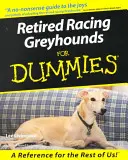 Ogarii de curse pensionați pentru manechine - Retired Racing Greyhounds for Dummies