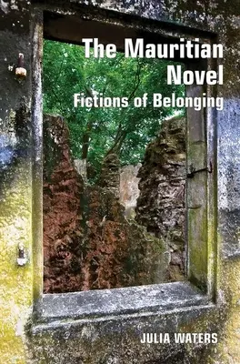 Romanul mauritian: Fictions of Belonging - The Mauritian Novel: Fictions of Belonging
