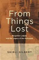 Din lucrurile pierdute: Scrisori uitate și moștenirea Holocaustului (Forgotten Letters and the Legacy of the Holocaust) - From Things Lost: Forgotten Letters and the Legacy of the Holocaust