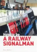 Cum să devii un semnalizator feroviar - How to be a Railway Signalman