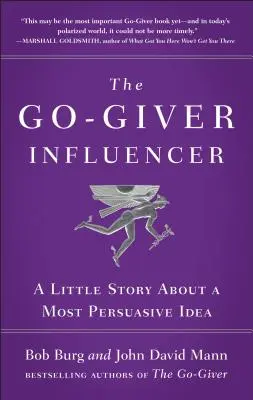 Influențatorul Go-Giver: O mică poveste despre o idee extrem de persuasivă (Go-Giver, Cartea 3) - The Go-Giver Influencer: A Little Story about a Most Persuasive Idea (Go-Giver, Book 3)