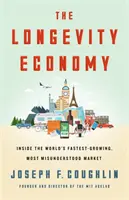 The Longevity Economy: Deblocarea pieței cu cea mai rapidă creștere și cea mai neînțeleasă din lume - The Longevity Economy: Unlocking the World's Fastest-Growing, Most Misunderstood Market