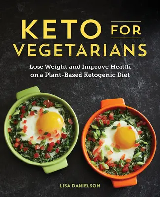 Keto pentru vegetarieni: Pierdeți în greutate și îmbunătățiți-vă sănătatea cu o dietă ketogenică bazată pe plante - Keto for Vegetarians: Lose Weight and Improve Health on a Plant-Based Ketogenic Diet