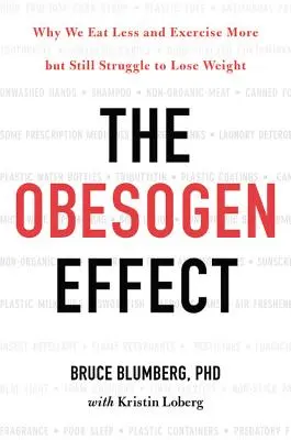 Efectul obezogen: De ce mâncăm mai puțin și facem mai multe exerciții fizice, dar încă ne luptăm să pierdem în greutate - The Obesogen Effect: Why We Eat Less and Exercise More But Still Struggle to Lose Weight