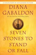Șapte pietre pentru a sta sau a cădea: O colecție de ficțiune Outlander - Seven Stones to Stand or Fall: A Collection of Outlander Fiction