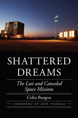 Shattered Dreams: Misiuni spațiale pierdute și anulate - Shattered Dreams: The Lost and Canceled Space Missions