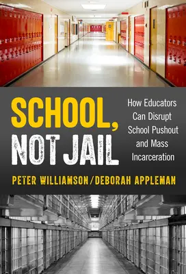 Școală, nu închisoare: Cum pot educatorii să perturbe abandonul școlar și încarcerarea în masă - School, Not Jail: How Educators Can Disrupt School Pushout and Mass Incarceration