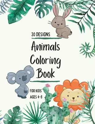 Carte de colorat cu animale: Animals Coloring Book for Kids: Carte de colorat animale pentru fete, băieți și oricine iubește animalele 30 de modele unice - Animals Coloring Book: Animals Coloring Book for Kids: Animals Coloring Book for Girls, Boys, and Anyone Who Loves Animals 30 unique designs