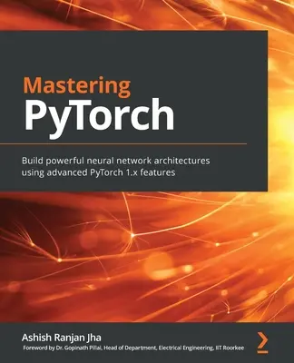 Mastering PyTorch: Construiți arhitecturi puternice de rețele neuronale utilizând caracteristicile avansate PyTorch 1.x - Mastering PyTorch: Build powerful neural network architectures using advanced PyTorch 1.x features