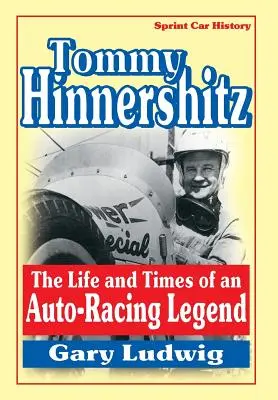 Tommy Hinnershitz. Viața și epoca unei legende a curselor auto - Tommy Hinnershitz. the Life and Times of an Auto-Racing Legend