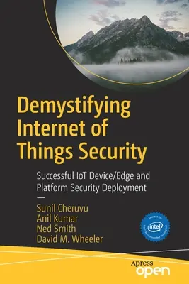 Demistificarea securității Internet of Things: Implementarea cu succes a securității dispozitivelor/Edge și a platformelor Iot - Demystifying Internet of Things Security: Successful Iot Device/Edge and Platform Security Deployment