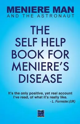 Meniere Man And The Astronaut: The Self-Help Book For Meniere's Disease