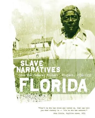 Florida Slave Narratives: Narațiuni despre sclavi din cadrul Proiectului Federal al Scriitorilor 1936-1938 - Florida Slave Narratives: Slave Narratives from the Federal Writers' Project 1936-1938