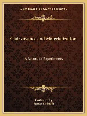 Clarviziune și materializare: O înregistrare a experimentelor - Clairvoyance and Materialization: A Record of Experiments