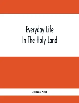 Viața de zi cu zi în Țara Sfântă - Everyday Life In The Holy Land