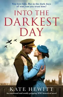 Into the Darkest Day: Un roman istoric emoționant și captivant despre cel de-al Doilea Război Mondial - Into the Darkest Day: An emotional and totally gripping WW2 historical novel