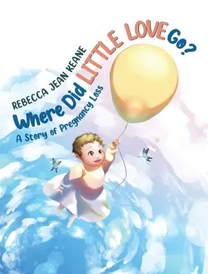 Unde s-a dus mica iubire? A Story of Pregnancy Loss - Where Did Little Love go?: A Story of Pregnancy Loss