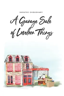 O vânzare în garaj a lucrurilor îndrăgite - A Garage Sale of Lovelorn Things