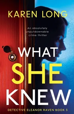 What She Knew: Un thriller polițist absolut de nerefuzat - What She Knew: An absolutely unputdownable crime thriller