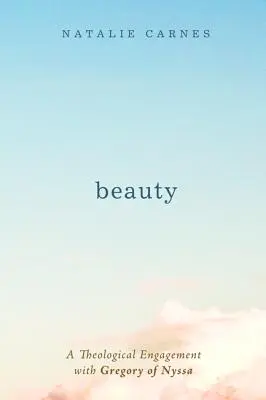 Frumusețe: Un angajament teologic cu Grigore de Nyssa - Beauty: A Theological Engagement with Gregory of Nyssa