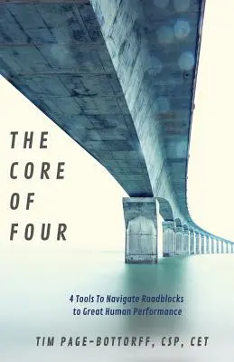 Miezul celor patru: 4 instrumente pentru a naviga printre blocajele unei performanțe umane deosebite - The Core of Four: 4 Tools To Navigate Roadblocks To Great Human Performance