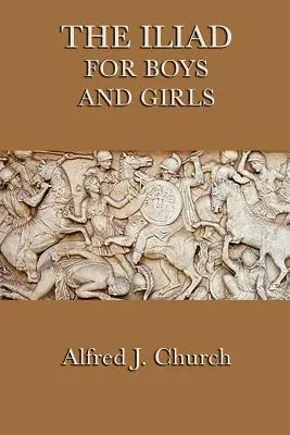 Iliada pentru băieți și fete - The Iliad for Boys and Girls