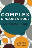 Complex Organizations: Un eseu critic - Complex Organizations: A Critical Essay