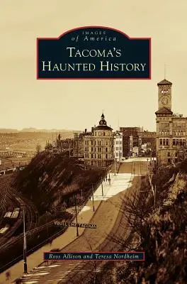 Istoria bântuită a orașului Tacoma - Tacoma's Haunted History