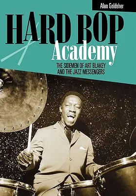 Academia Hard Bop: The Sidemen of Art Blakey and the Jazz Messengers - Hard Bop Academy: The Sidemen of Art Blakey and the Jazz Messengers